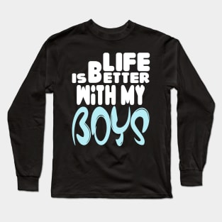 live is better with my boys Long Sleeve T-Shirt